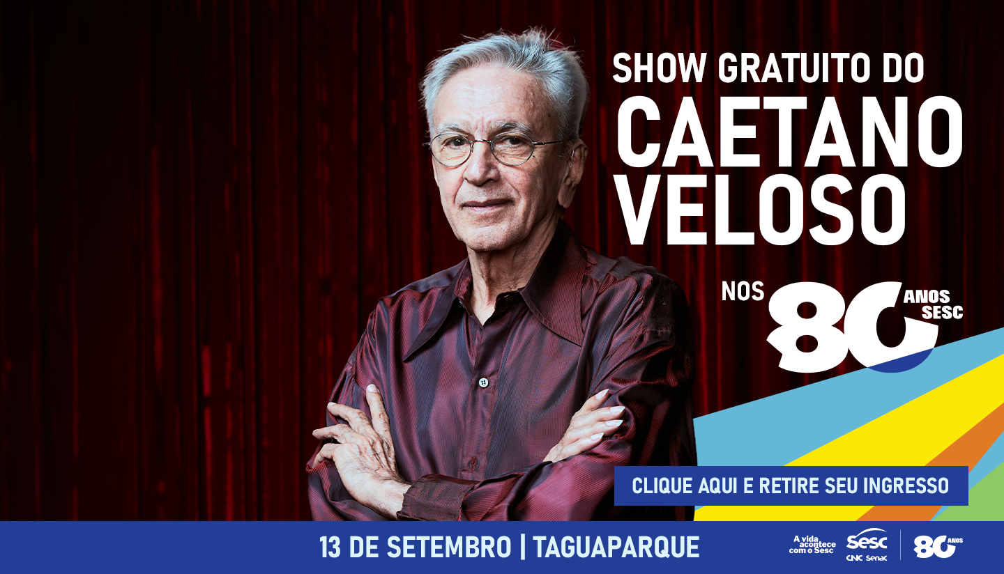 Banner de divulgação do Sesc-DF com o cantor Caetano Veloso de braços cruzados e a informação do show gratuito de 13 de setembro no Taguaparque
